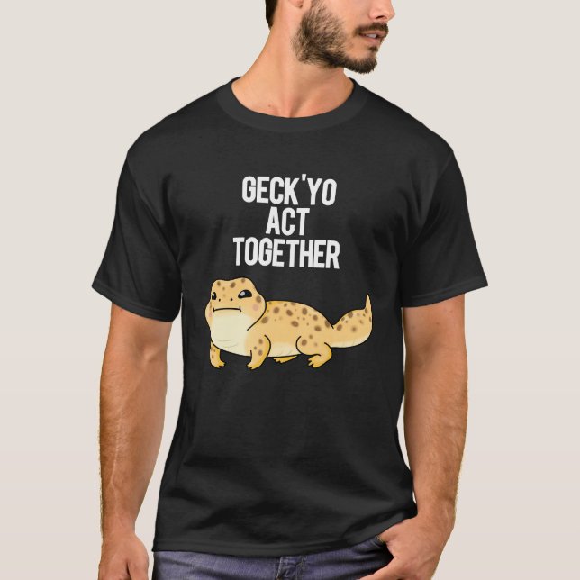 Camiseta Geck Yo Actúa Juntos Funny Gecko Pun Dark BG (Anverso)