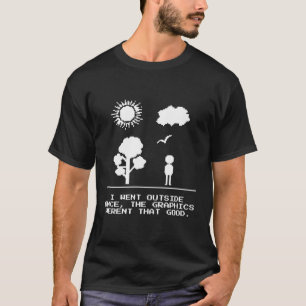 Camiseta Geek De Juego Salí Una Vez Que Los Gráficos No Era