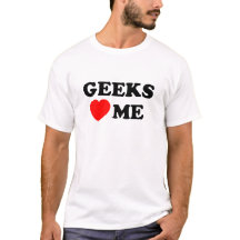 Geeks Love Me T-Shirt