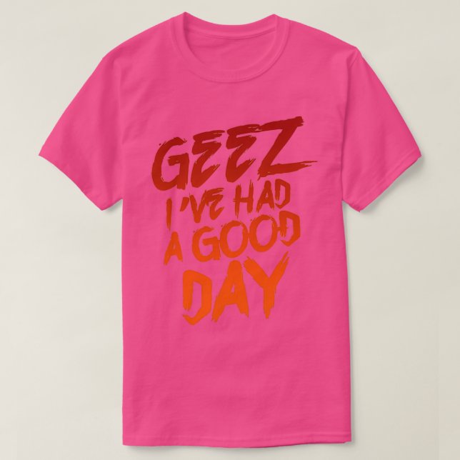 Camiseta Geez Ix27ve Had A Good Day (Diseño del anverso)