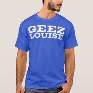 Camiseta Geez Louise
