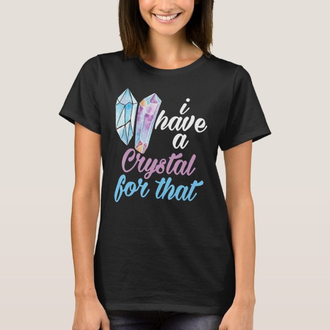 Camiseta Gemstone  I Have A Crystal For That Crystal (Anverso)