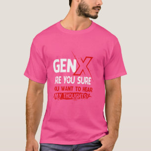 Camiseta Gen X Estás Seguro De Que Quieres Oír Mis Pensamie