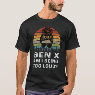 Camiseta Gen X Estoy Siendo Una Generación Retro Muy Alta