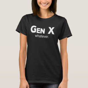Camiseta Gen X Lo Que Sea Gracioso La Generación Sarcástica