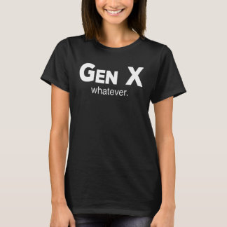 Camiseta Gen X Lo Que Sea Que La Generación Sarcástica Difi