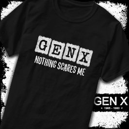 Camiseta Gen X Nada Me Da Miedo Generación X Gen Xer Funny