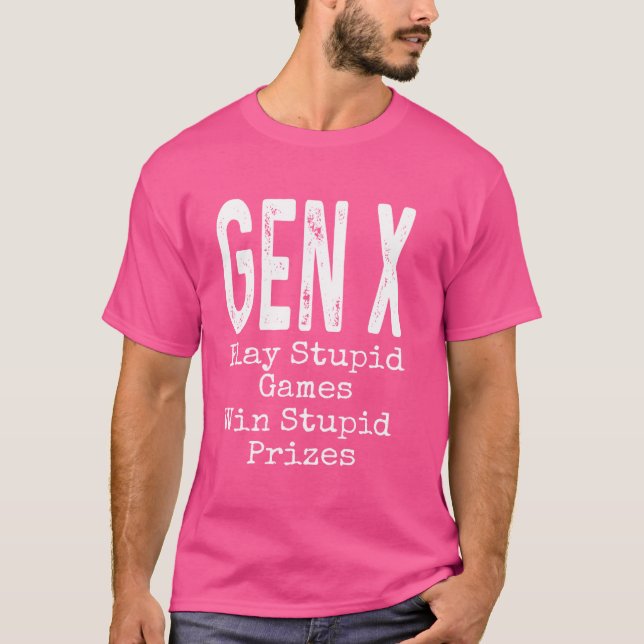 Camiseta Gen X Play Estúpido Juegos Ganar Estúpido Premio H (Anverso)