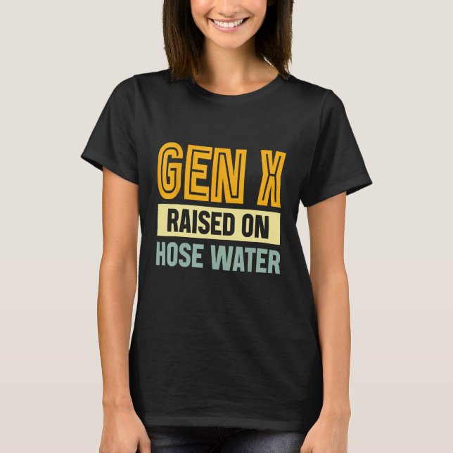 Camiseta Gen X Raised On Hose Water Humor Generation X_3 (Anverso)