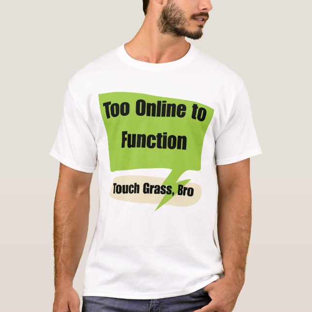 Camiseta Gen z Too Online to Function | Touch Grass Bro  (Anverso)