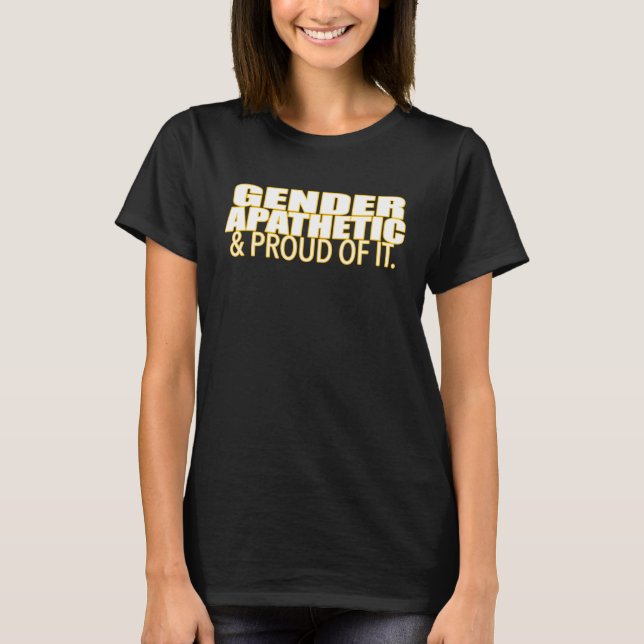 Camiseta Gender Apathetic & Proud Of It Gender Identity (Anverso)