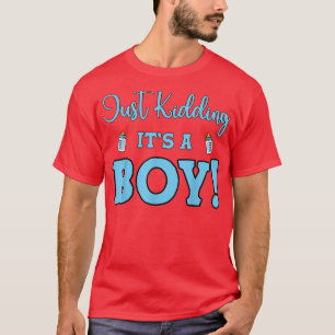 Camiseta Gender Reveal Just Kidding It's A Boy Baby Party 