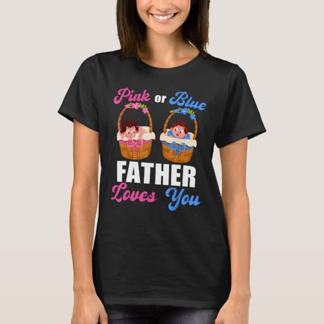 Camiseta Gender Reveal  Pink Or Blue Father Loves You (Anverso)