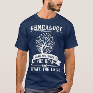 Camiseta Genealogía Donde Confundes A Los Muertos Y A Los