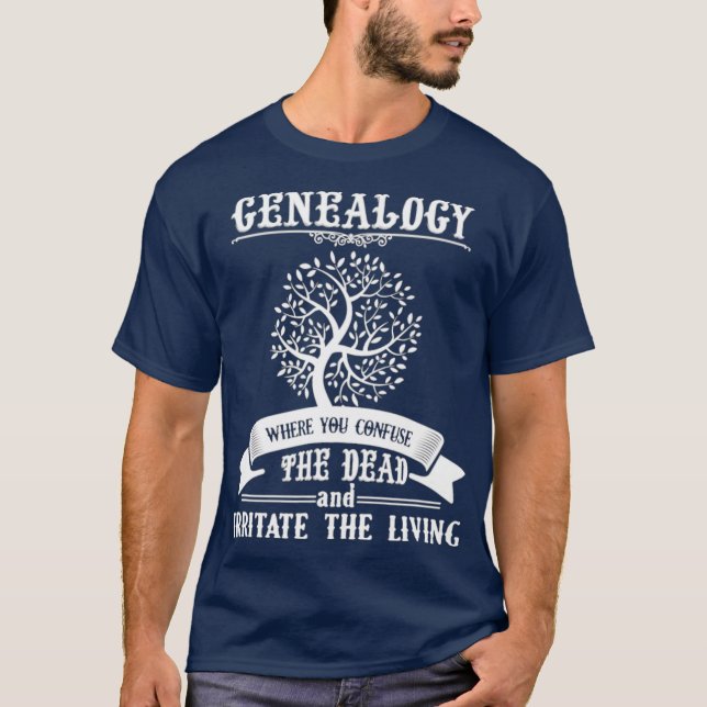 Camiseta Genealogía Donde Confundes A Los Muertos Y A Los (Anverso)