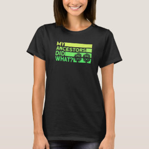 Camiseta Genealogía, mis antepasados hicieron lo que el pre