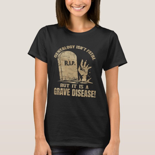 Camiseta Genealogy Isn t Fatal But A Grave Disease Genealog (Anverso)