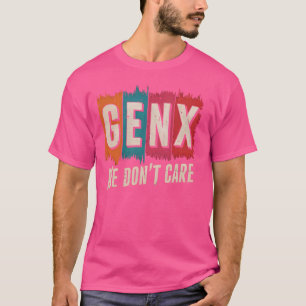 Camiseta Generación X No nos importa el gracioso sarcástico
