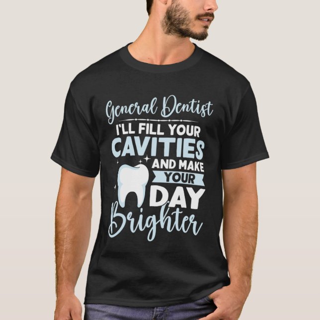 Camiseta General Dentist Fill Your Cavities Make Your Day B (Anverso)