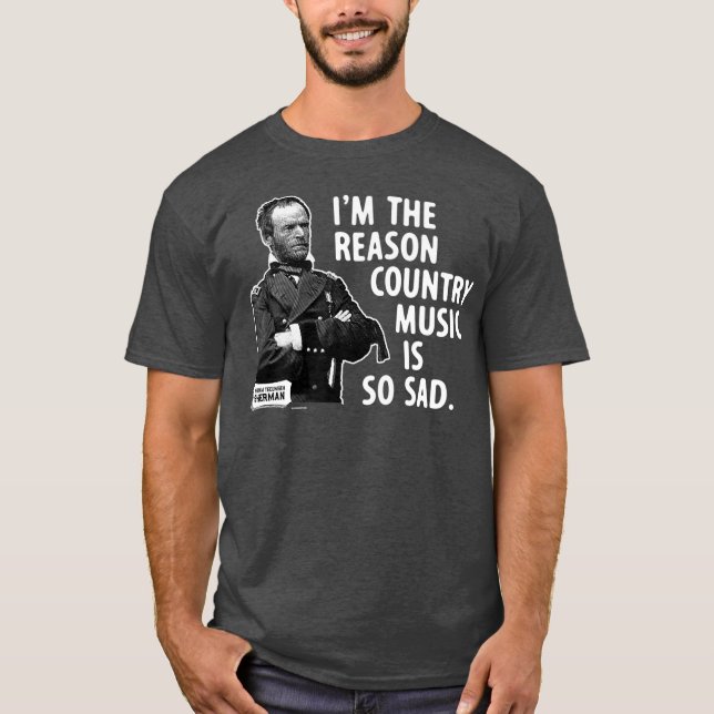 Camiseta General Sherman Im la razón por la que la música c (Anverso)