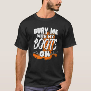 Camiseta Genial entiérrame con mis botas puestas vaqueras