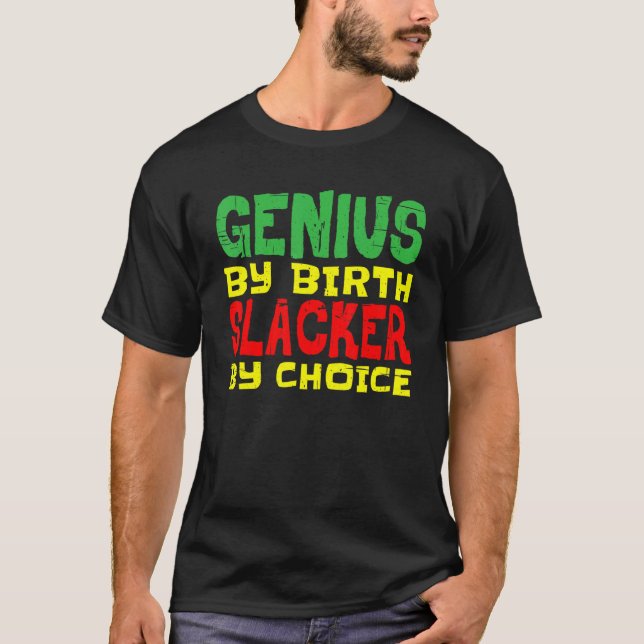 Camiseta Genius By Birth Slacker By Choice   (Anverso)