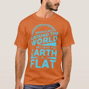 Camiseta Gente alrededor del mundo cree que la Tierra es pl