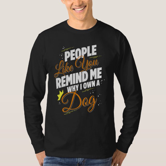 Camiseta Gente Como Tú Me Recuerda Por Qué Tengo Un Perro G (Anverso)