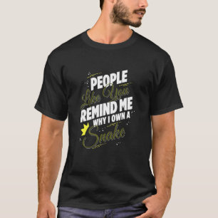 Camiseta Gente Como Tú Me Recuerda Por Qué Tengo Una Serpie