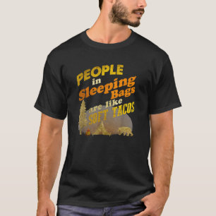Camiseta Gente En Bolsas De Dormir Son Como Tacos Suaves Ac