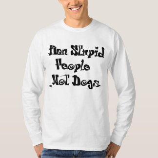 Camiseta ¡Gente estúpida de la prohibición, NO PERROS!