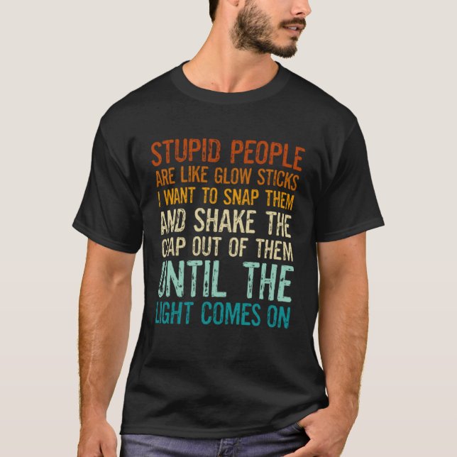 Camiseta Gente Estúpida Es Como Palos De Luz Quiero Romper (Anverso)