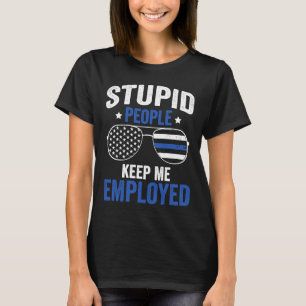 Camiseta Gente Estúpida Me Mantiene Empleado Oficial De Pol