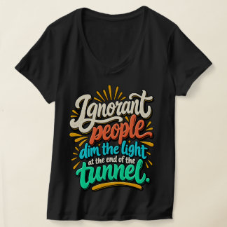 Camiseta Gente Ignorante Divertida Luz Fin Túnel Sarcasmo