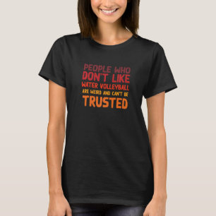 Camiseta Gente que no le gusta el voleibol acuático Voleib