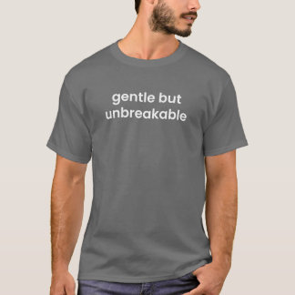 Camiseta Gentle But Unbreakable – Quiet Strength TypT-Shirt