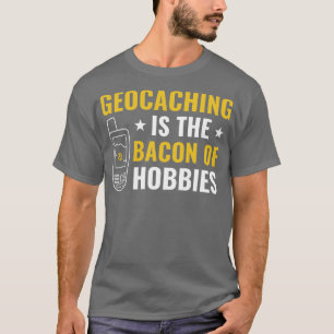 Camiseta Geocachers Geocaching es la Bacon de Hobbies Funn