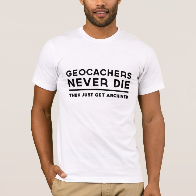 Camiseta Geocachers nunca muere ellos apenas consigue (Anverso)