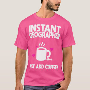 Camiseta Geógrafo Instantáneo Acaba De Añadir Café 1