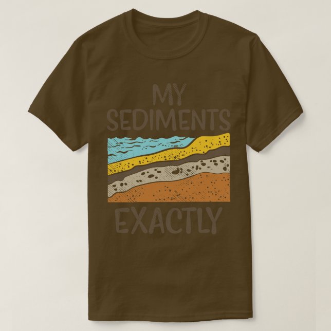 Camiseta Geología y mis sedimentos exactamente 2 (Diseño del anverso)