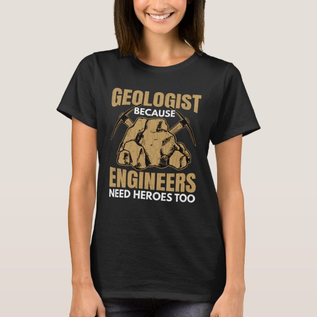 Camiseta Geologist Beacuse Engineers Need Heroes Fun Geolog (Anverso)