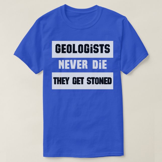 Camiseta Geologists never die they get stoned funny geologi (Diseño del anverso)