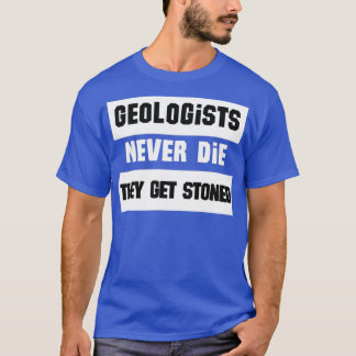 Camiseta Geologists never die they get stoned funny geologi