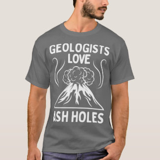 Camiseta Geólogo Amor Ash Holes Graciosa Geología TShirt