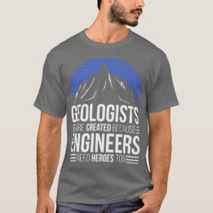 Camiseta Geólogo Porque Los Ingenieros Necesitan Héroes
