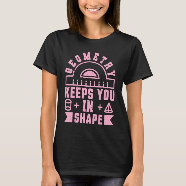 Camiseta Geometry Keeps You In Shape  Funny Math Teacher Fu (Anverso)
