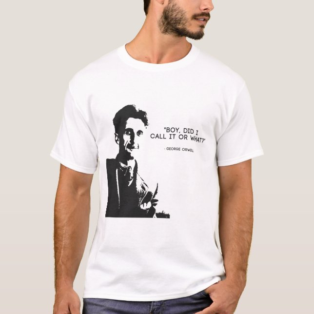 Camiseta George Orwell - "Chico, Lo Llamé O Qué" 1984 (Anverso)