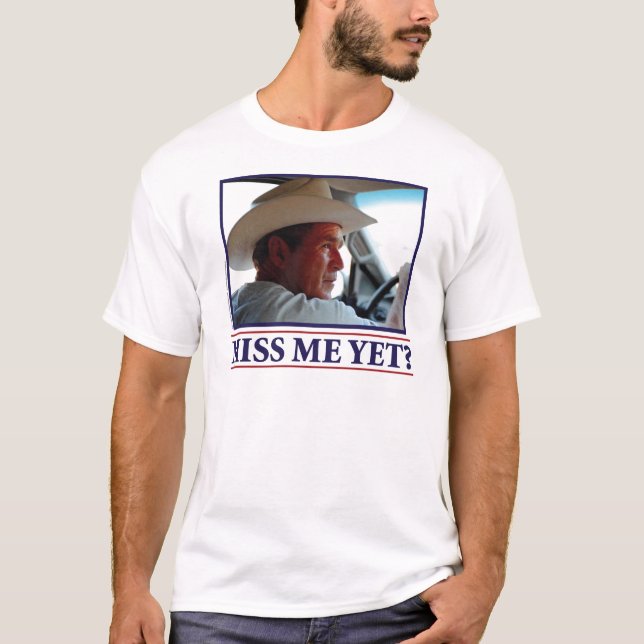 Camiseta George W Bush Miss Me todavía (Anverso)