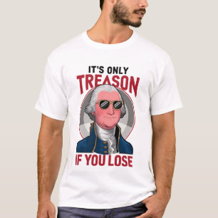 Camiseta George Washington Solo es traición si pierdes 