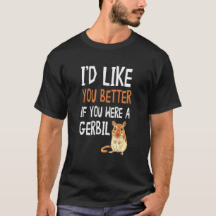 Camiseta Gerbil Me Gustaría Mejor Si Fueras Gerbil A